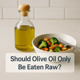 Should Olive Oil Only Be Eaten Raw